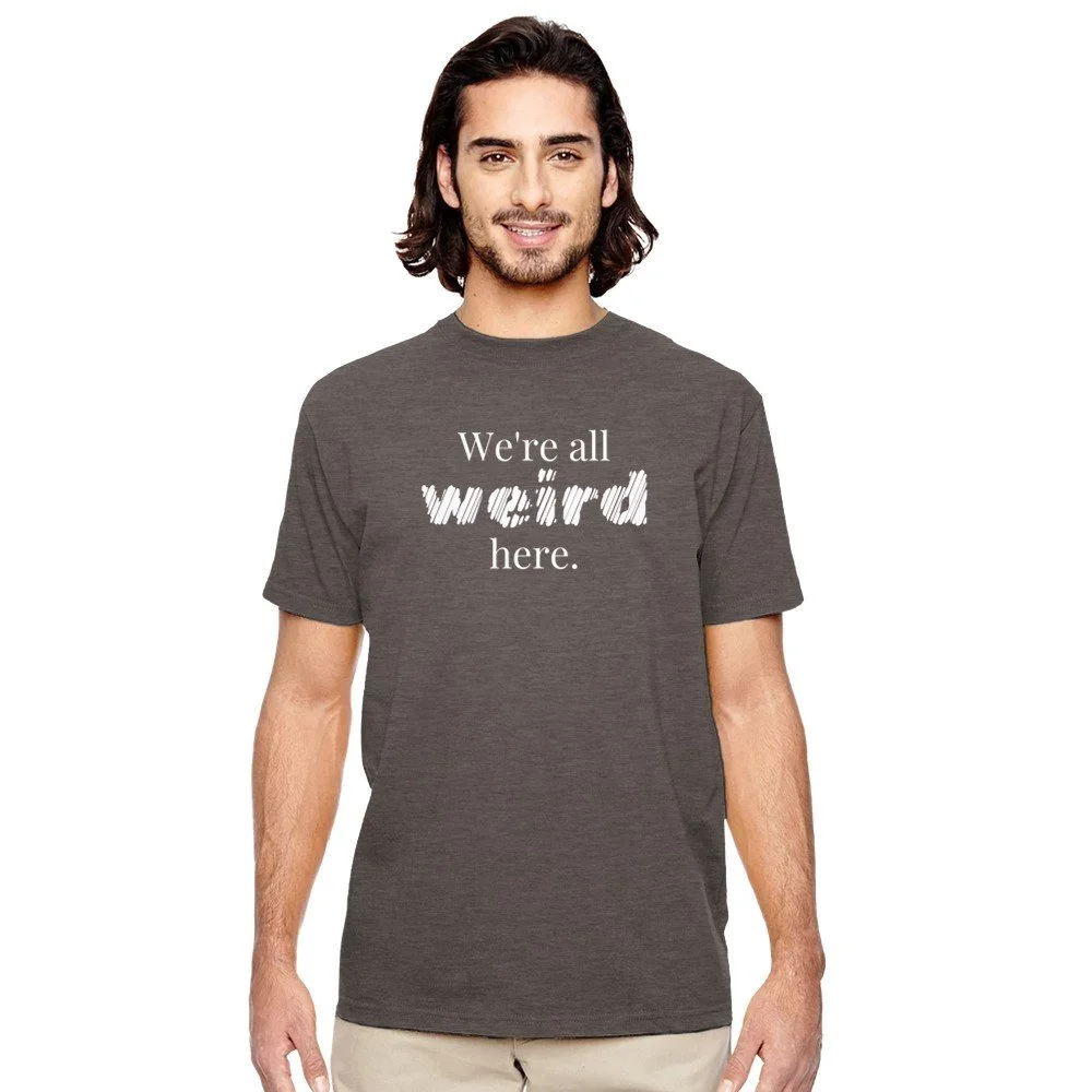 We're All Weird Here Shirt