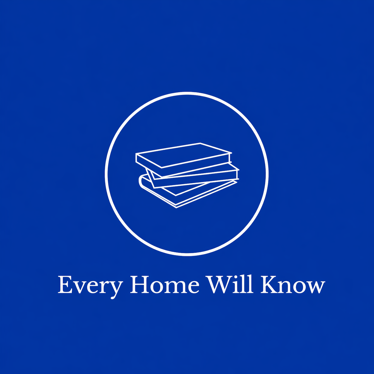 Every Home Will Know
