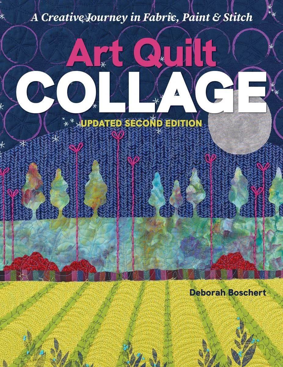 Book cover titled 'Art Quilt Collage' by Deborah Boschert, featuring a colorful fabric quilt with trees, flowers, and a moon, illustrating a creative journey in fabric, paint, and stitch.