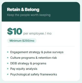 Retain & Belong: Keep the people worth keeping, $10 per employee per month, minimum $250, with engagement strategies, culture programs, DEIB strategies, pay equity, and psychological safety.