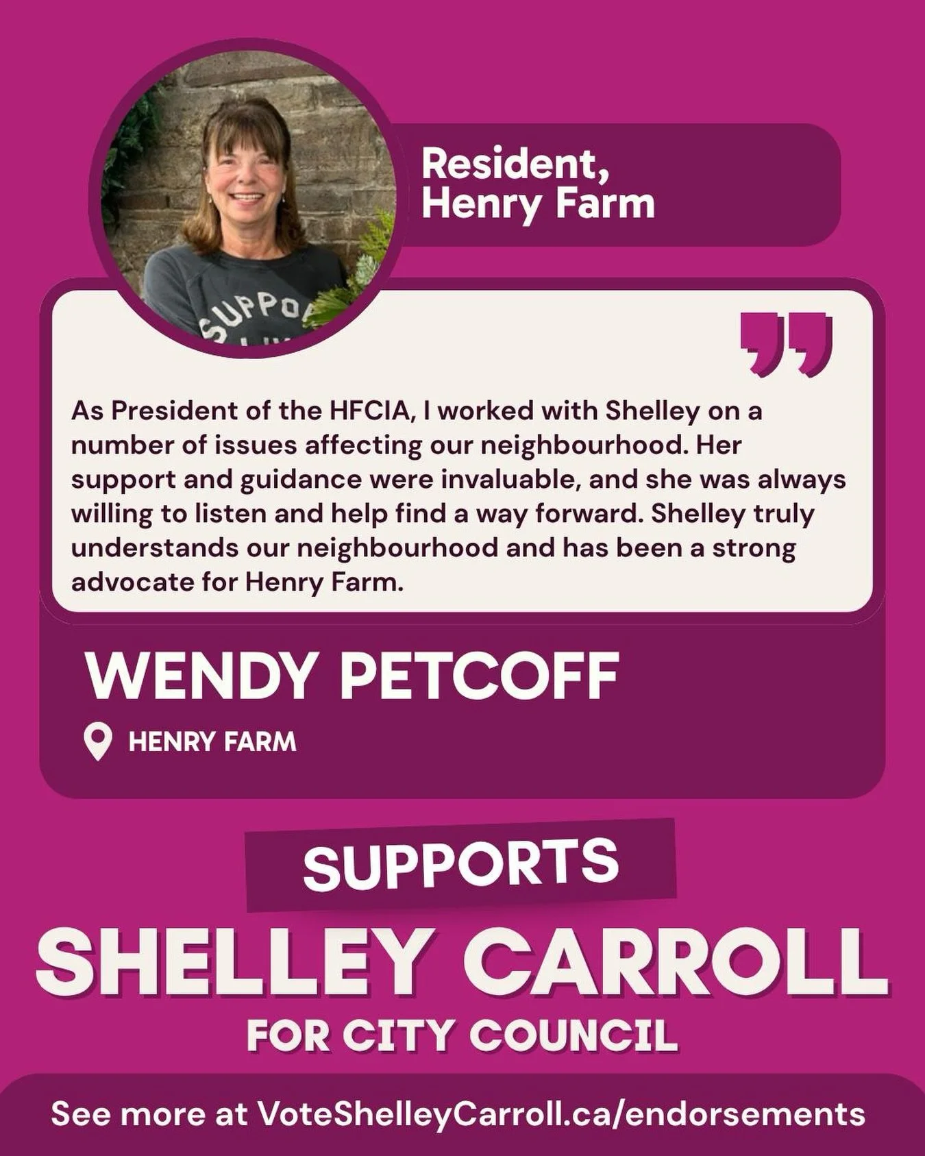 Wendy has been a thoughtful and trusted voice for Henry Farm. Through her leadership with the Henry Farm Community Interest Association, we have worked closely to bring a neighbourhood perspective to traffic calming, road safety, and neighbourhood sa