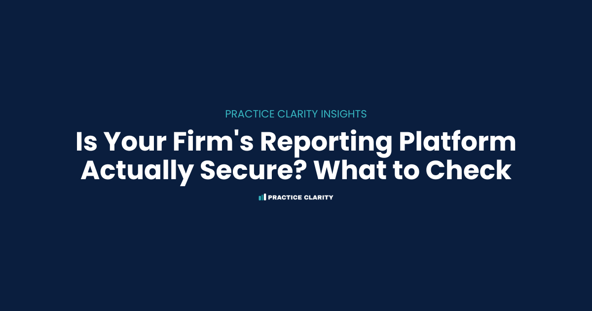 Is Your Firm's Reporting Platform Actually Secure? What to Check