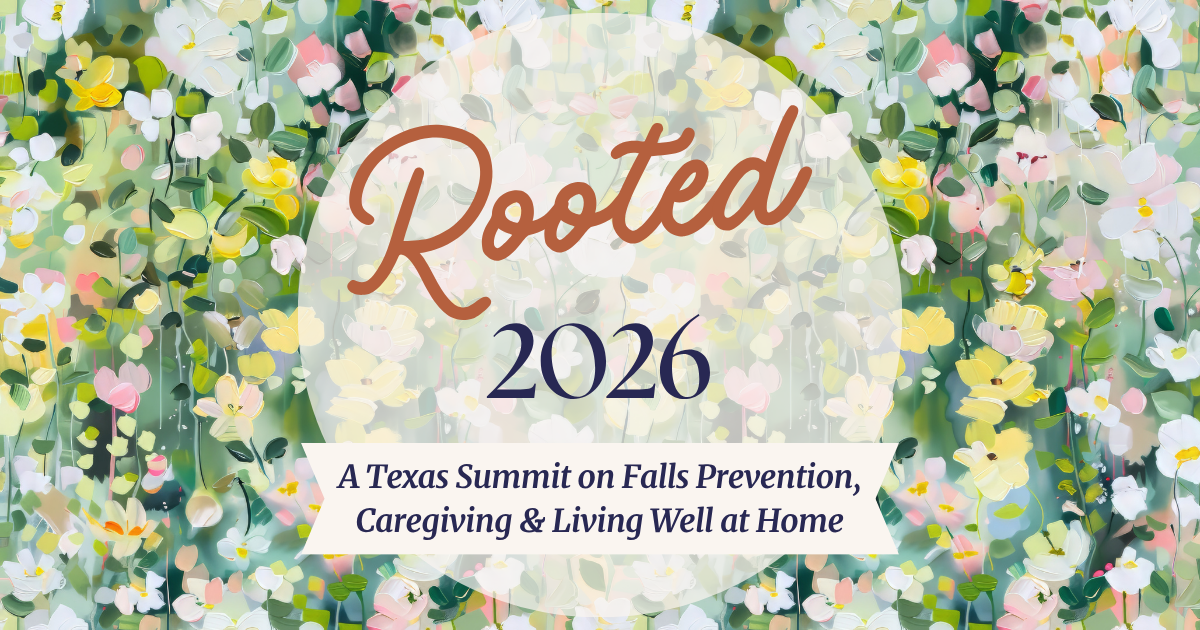 Rooted 2026: A Texas Summit on Falls Prevention, Caregiving, & Living Well at Home