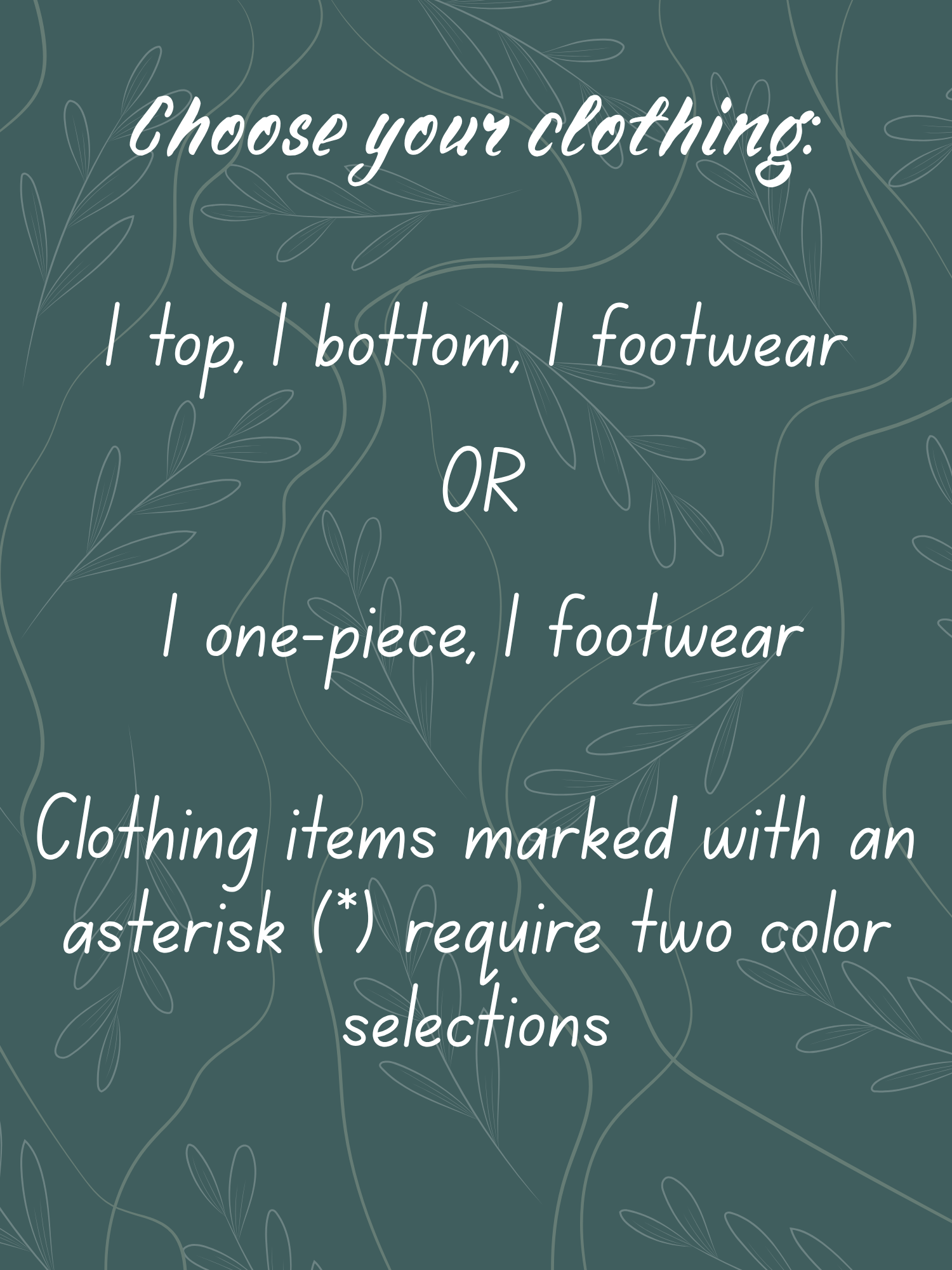 Clothing instructions: Choose one top, bottom, and footwear, or one one-piece and footwear. Items marked * require two color selections.