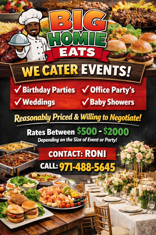 A promotional flyer for Big Homie Eats catering service. The flyer features images of various foods, including sliders, salads, and cooked dishes, along with a cartoon chef holding a covered platter. It advertises catering for birthday parties, weddings, office parties, and baby showers, with rates between $500 and $2000. Contact information includes the name Roni and a phone number, 971-488-5645.