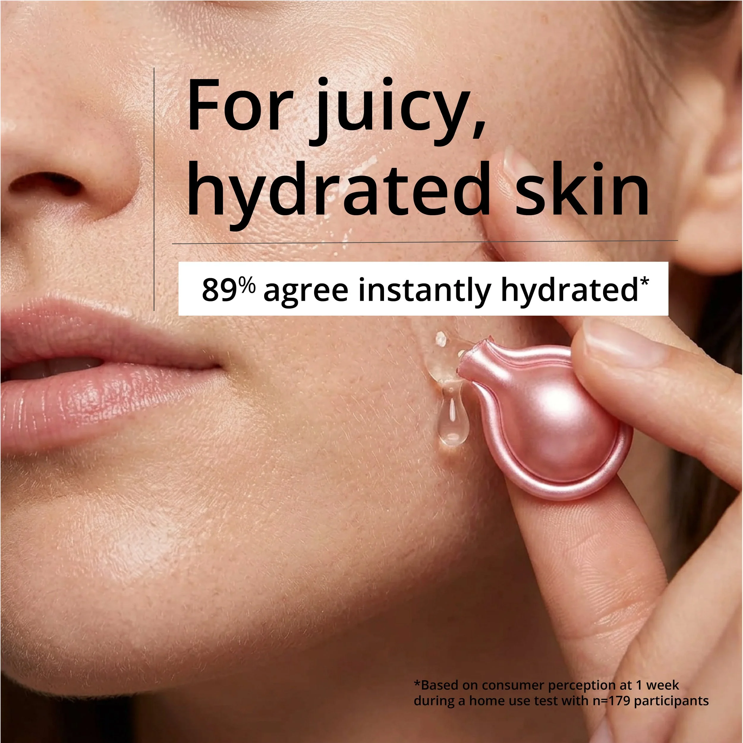 Close-up of a person's face demonstrating skin hydration, with a text overlay promoting a product for juicy, hydrated skin and stating 89% agree instantly hydrated, based on a consumer perception survey with 179 participants.