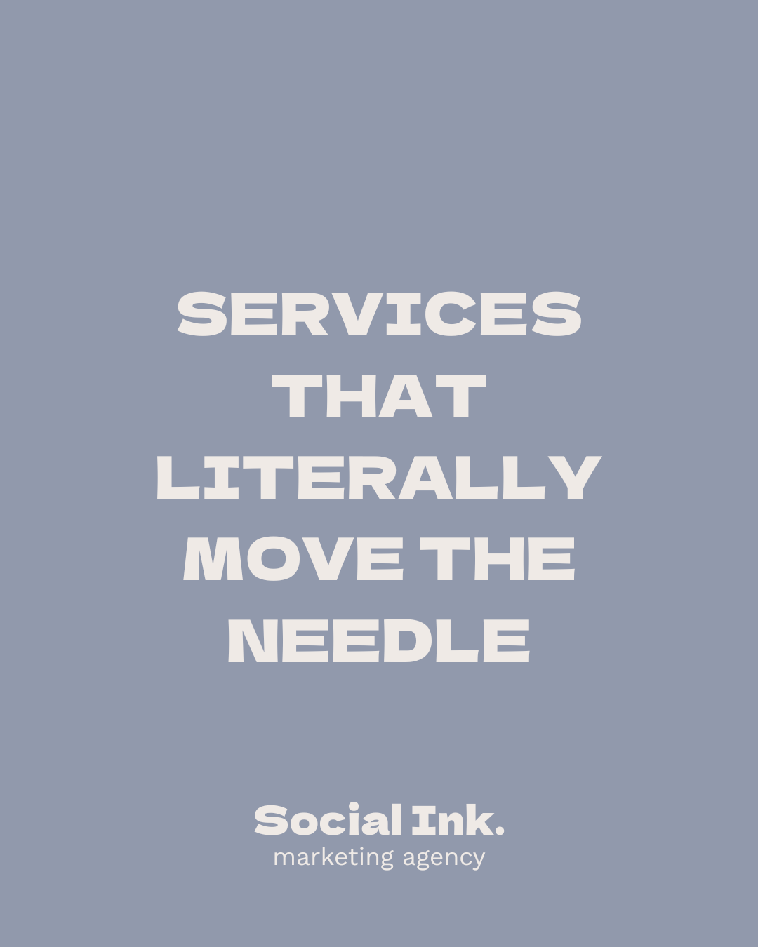 Een grafische afbeelding met de tekst 'SERVICES THAT LITERALLY MOVE THE NEEDLE' en de naam 'Social Ink. marketing agency' onderaan, allemaal op een blauwe achtergrond.
