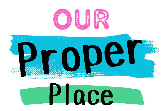 Colorful text reading "Our Proper Place" with each word in a different color and style.