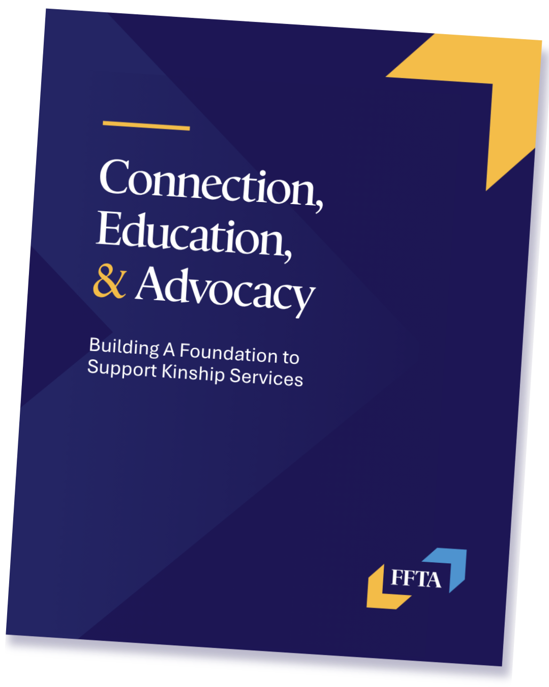 A pamphlet titled "Connection, Education, & Advocacy" with a subtitle "Building A Foundation to Support Kinship Services" and the FFTA logo in the bottom right corner.