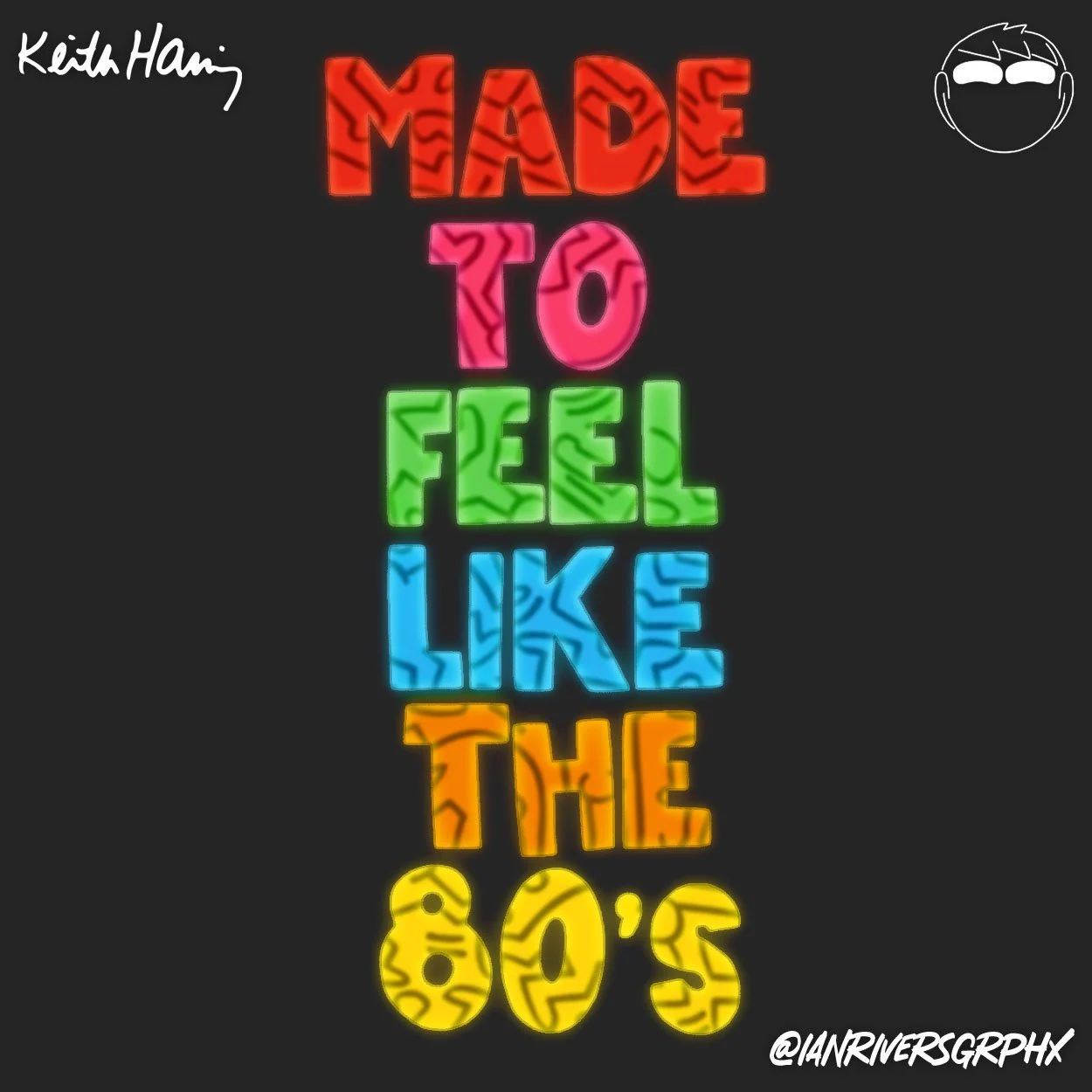 "Made To Feel Like The 80's" (Keith Haring)
