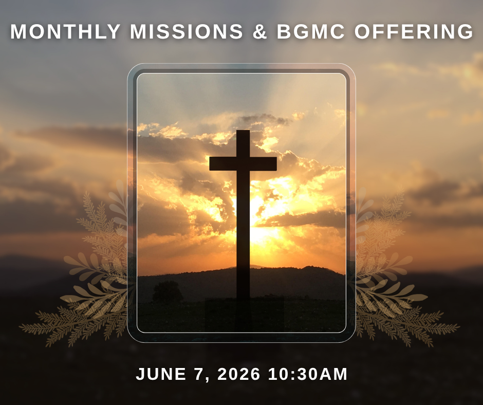Monthly Missions, BGMC, & Communion