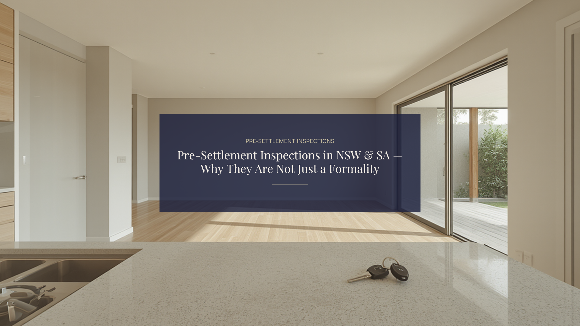 Pre‑Settlement Inspections in NSW &amp; SA — Why They Are Not Just a Formality