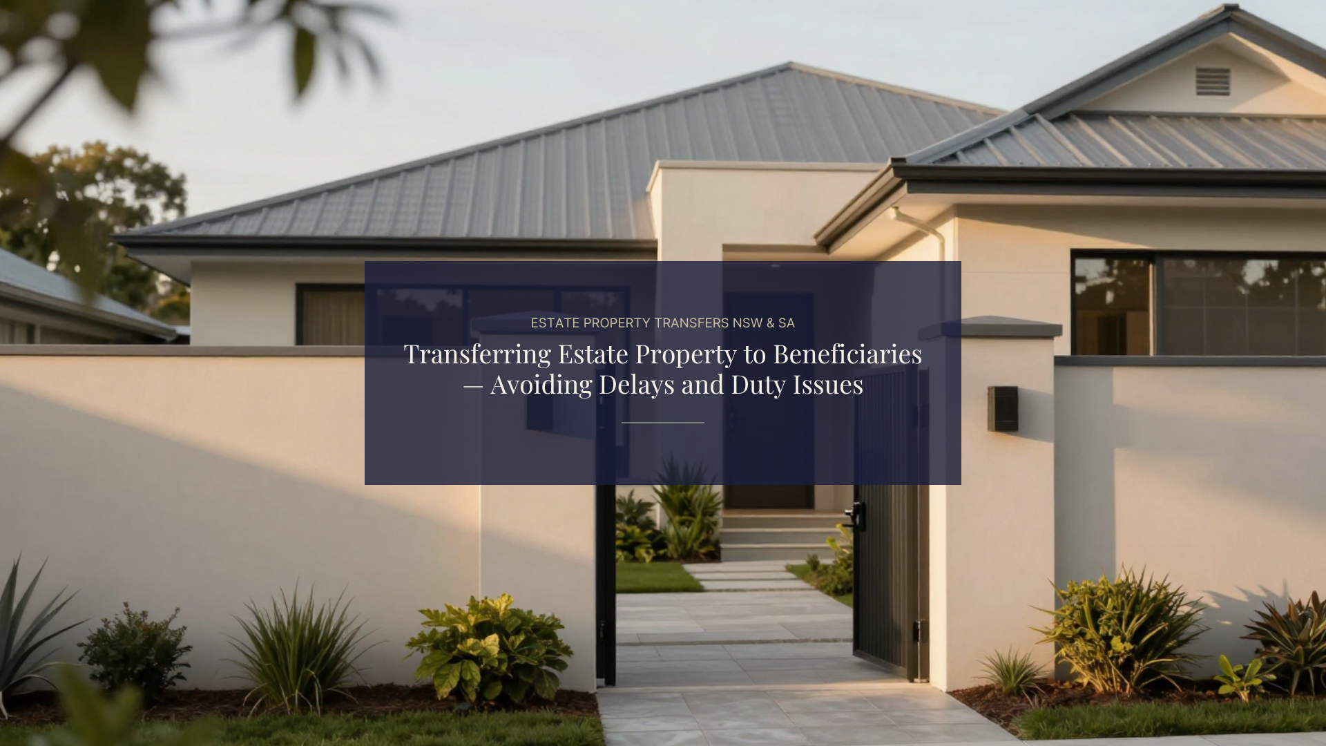 Transferring Estate Property to Beneficiaries — Avoiding Delays and Duty Issues