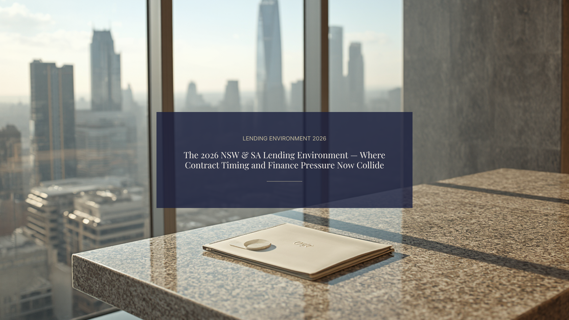 The 2026 NSW &amp; SA Lending Environment — Where Contract Timing and Finance Pressure Now Collide