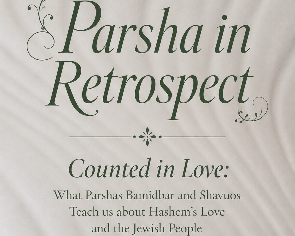 Counted in Love: What Parshas Bamidbar and Shavuos Teach us about Hashem’s Love and the Jewish People