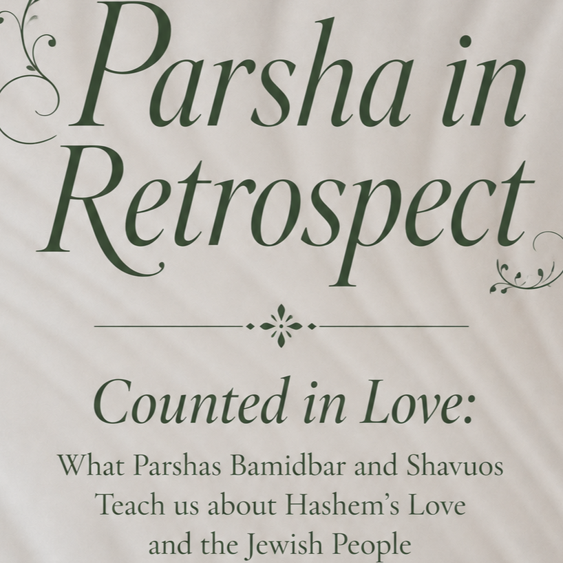 Counted in Love: What Parshas Bamidbar and Shavuos Teach us about Hashem’s Love and the Jewish People