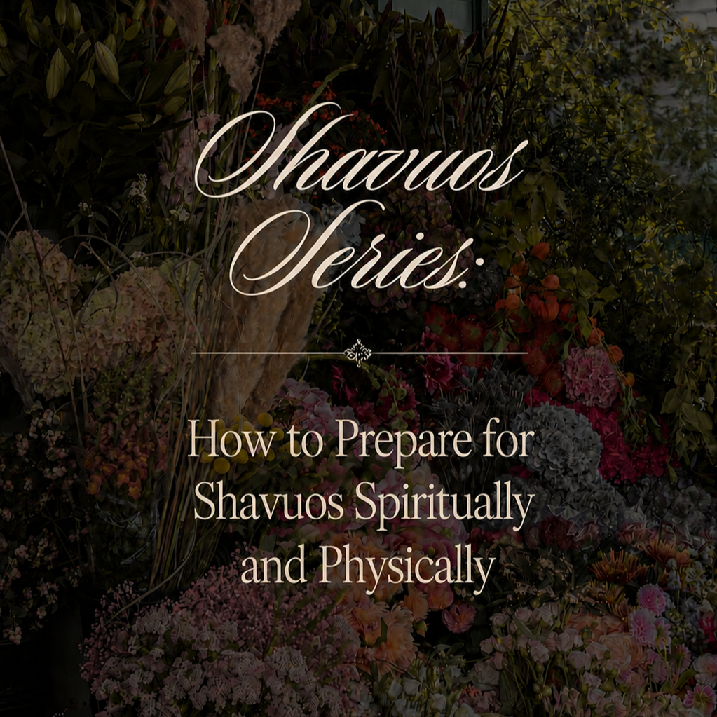 How to Prepare for Shavuos, Spiritually &amp; Physically