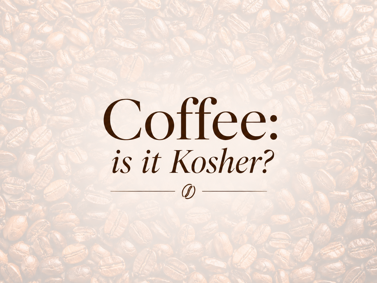 Coffee: Is it Kosher?