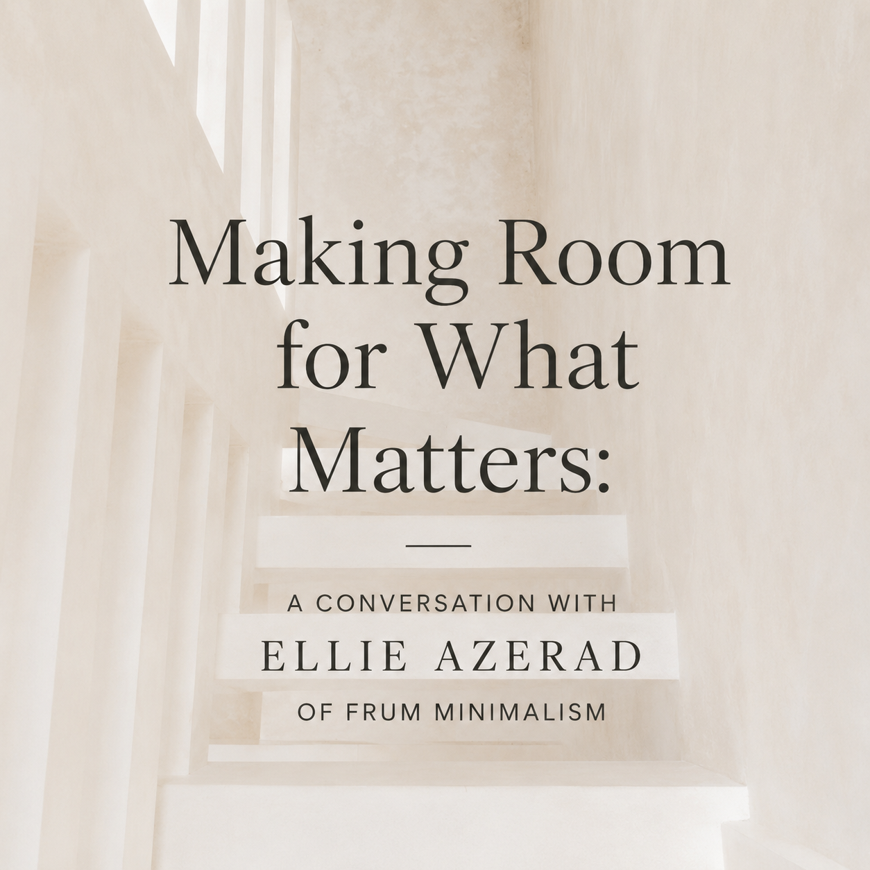 Making Room for What Matters: A Conversation with Ellie Azerad of Frum Minimalism