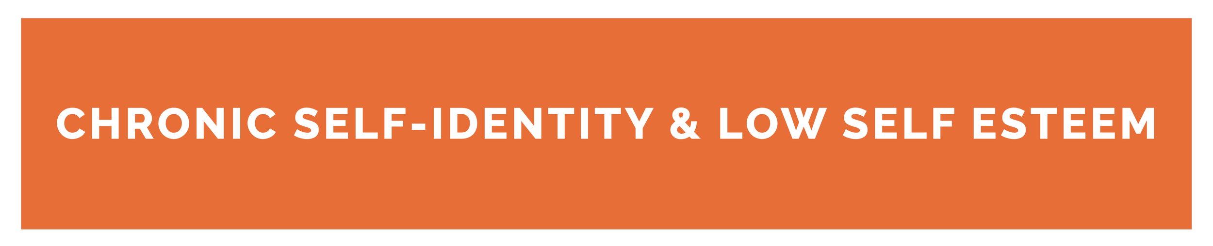 Orange background with white bold text that reads 'Chronic Self-Identity & Low Self Esteem'.