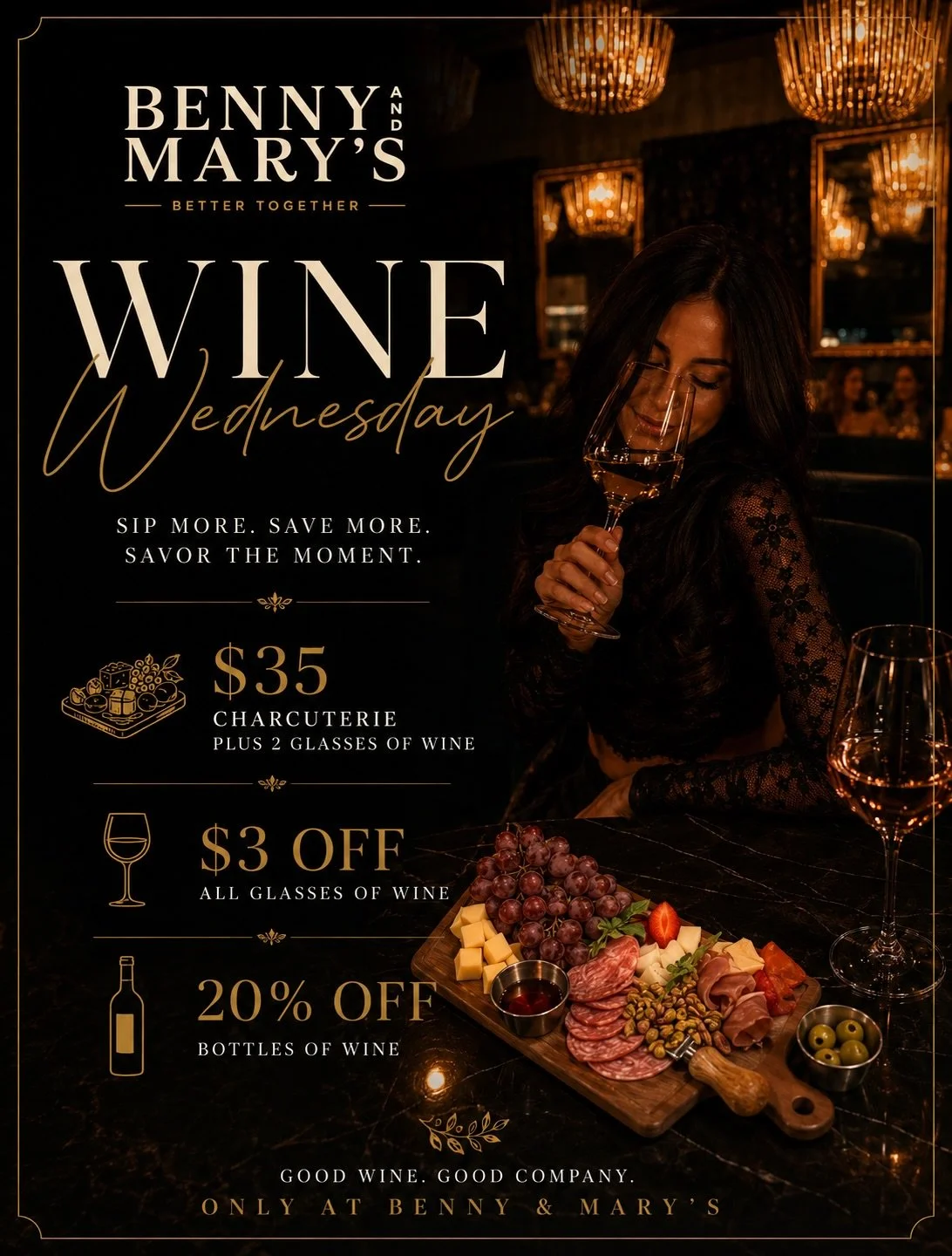Wine Wednesdays at Benny &amp; Mary&rsquo;s 🍷

✨ $35 Charcuterie + 2 Glasses of Wine
✨ $3 Off All Glasses of Wine
✨ 20% Off Bottles of Wine

Slip away from the office, skip the traffic, and settle into an evening of good wine, dim lights, and conver