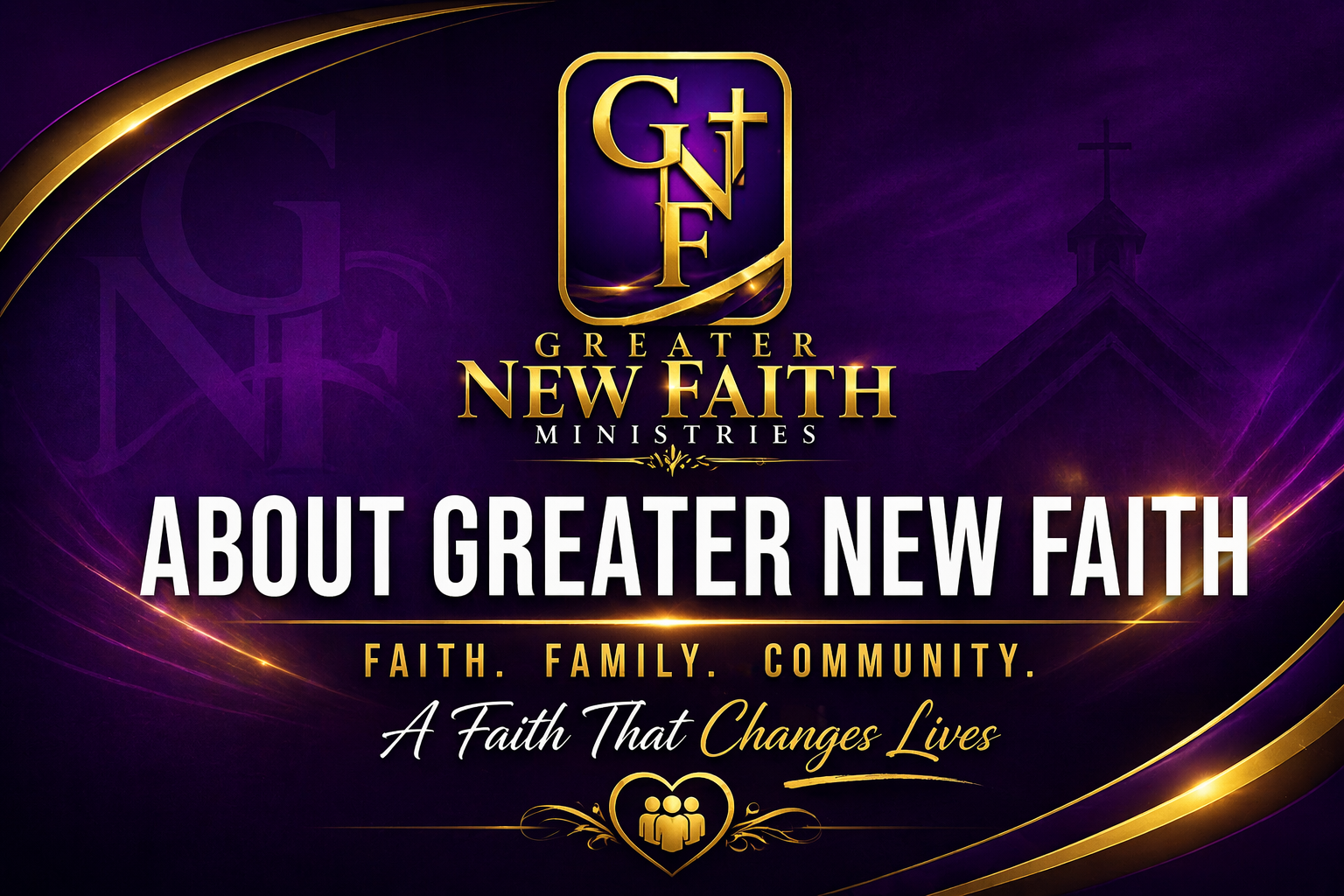 A promotional graphic for Greater New Faith Ministries featuring a purple and gold color scheme. It includes the organization's logo, a cross, and the message: 'About Greater New Faith: Faith, Family, Community. A Faith That Changes Lives.'