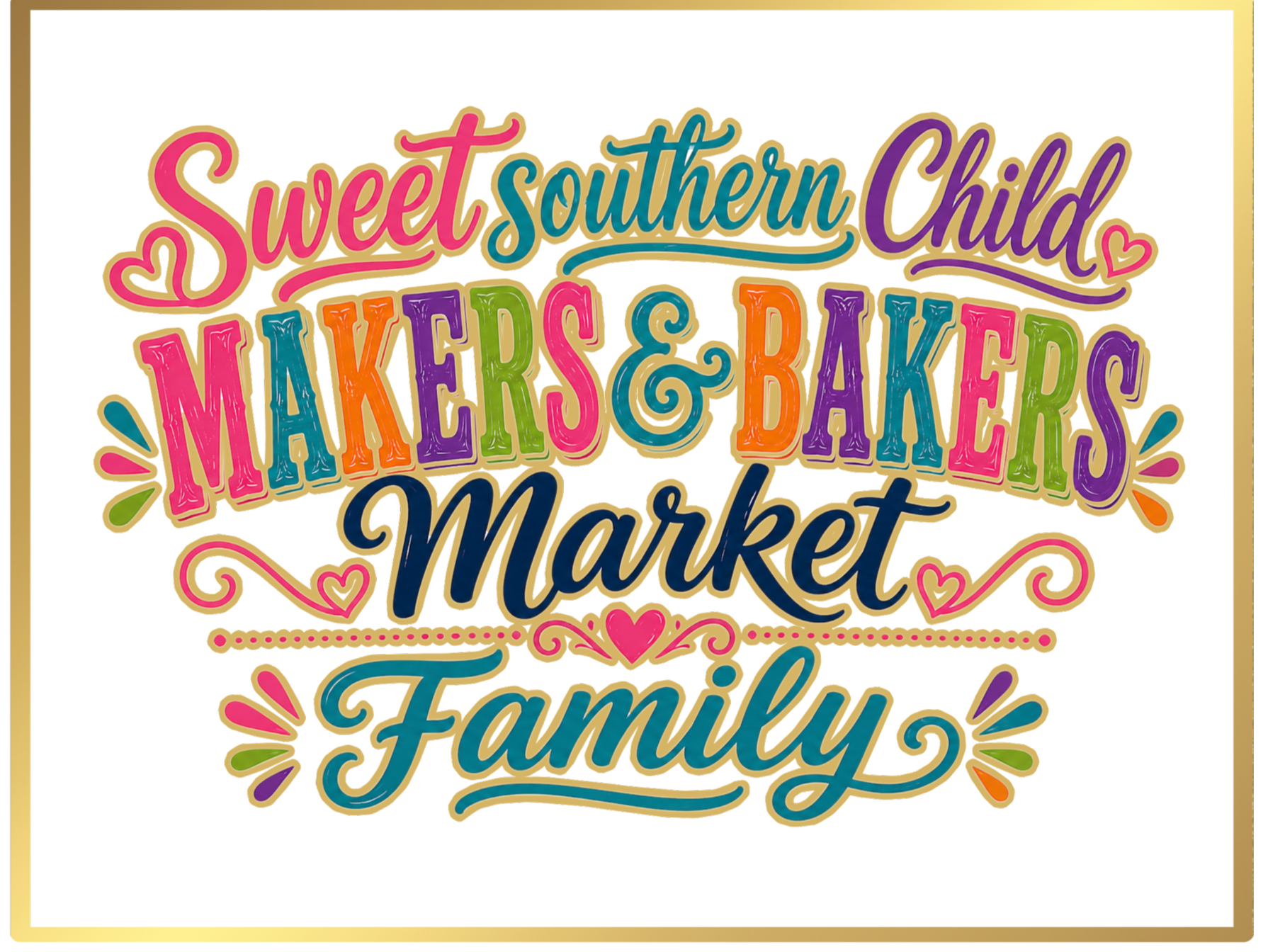 Decorative sign for a market featuring colorful, cursive, and block letters reading 'Sweet southern Child Markets & Bakery Market Family', with hearts and swirls in pink, purple, green, orange, and blue on a black background with a gold border.