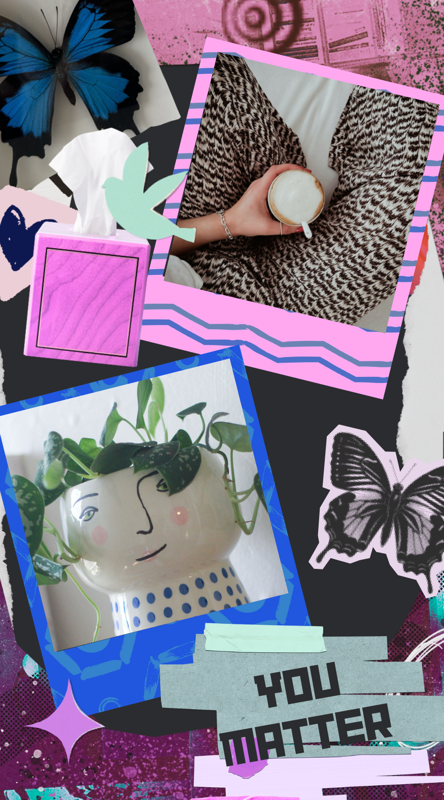 A collage of various images, including a hand holding a cup of coffee with a patterned blanket in the background, a ceramic planter with a face and green plants, a butterfly sticker, and a "You Matter" message, set against a colorful, textured background.