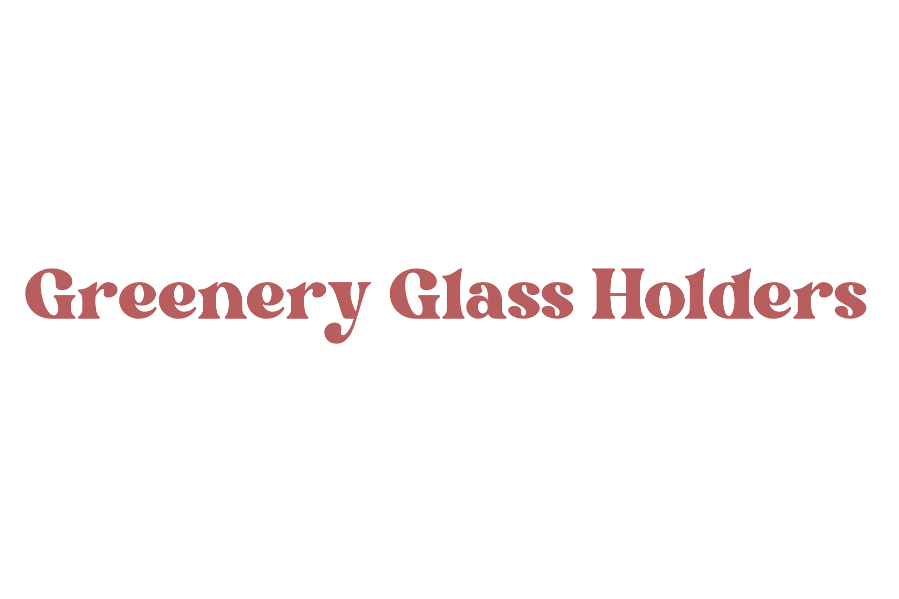Text that reads 'Greenery Glass Holders' in a stylized font.