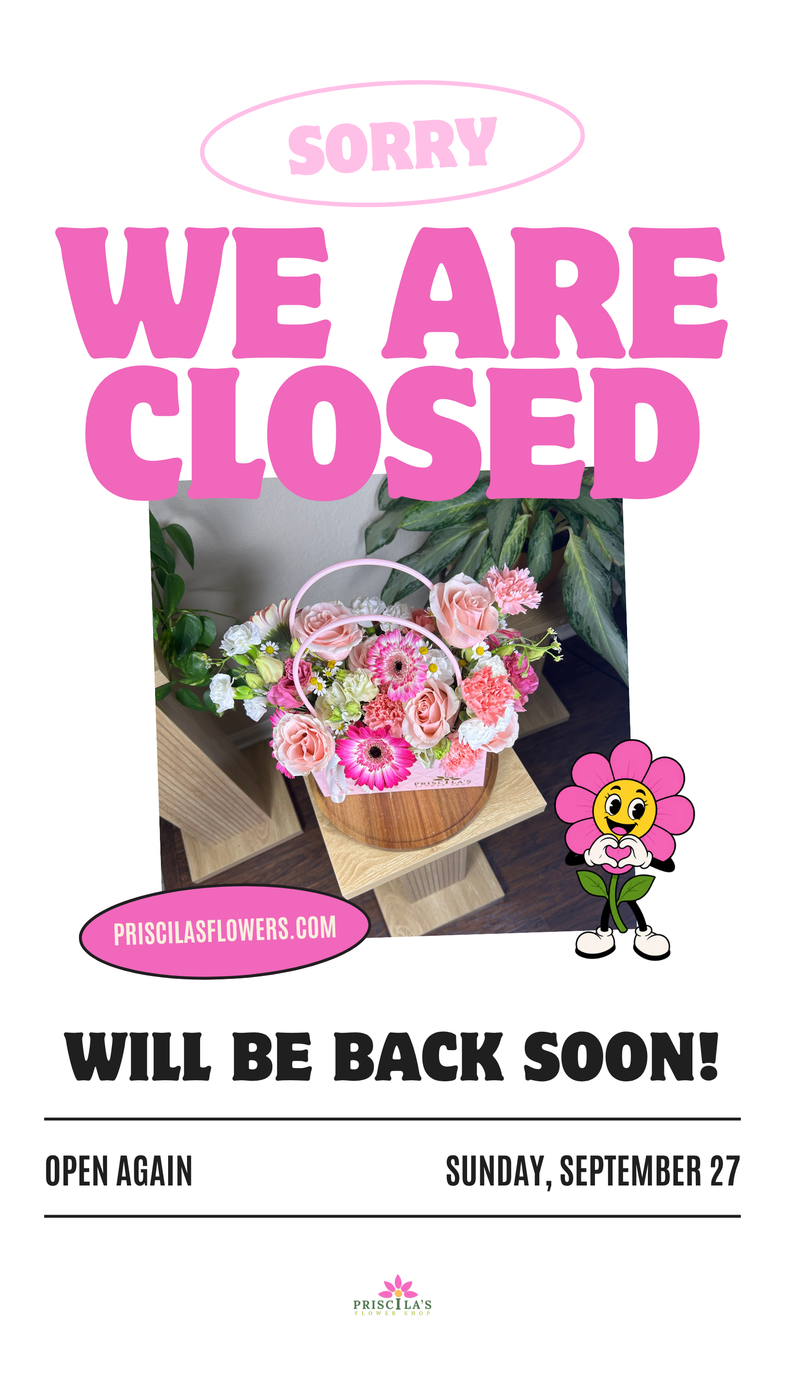 A sign for Priscila's Flower Shop indicating that the shop is temporarily closed with a message saying 'Sorry, we are closed.' The sign features a background image of a pink and white flower arrangement on a wooden surface, and a cartoon flower character with a smiling face, holding a heart. The shop's website is listed as priscilasflowers.com, and the shop will reopen on Sunday, September 27.