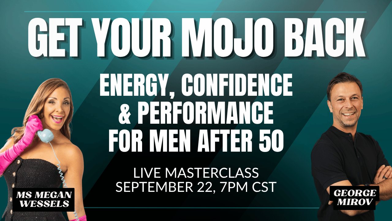 Get Your Mojo Back: Energy, Confidence & Performance for Men After 50 - September 22nd, 7:00pm CST (Live via Google Meets)