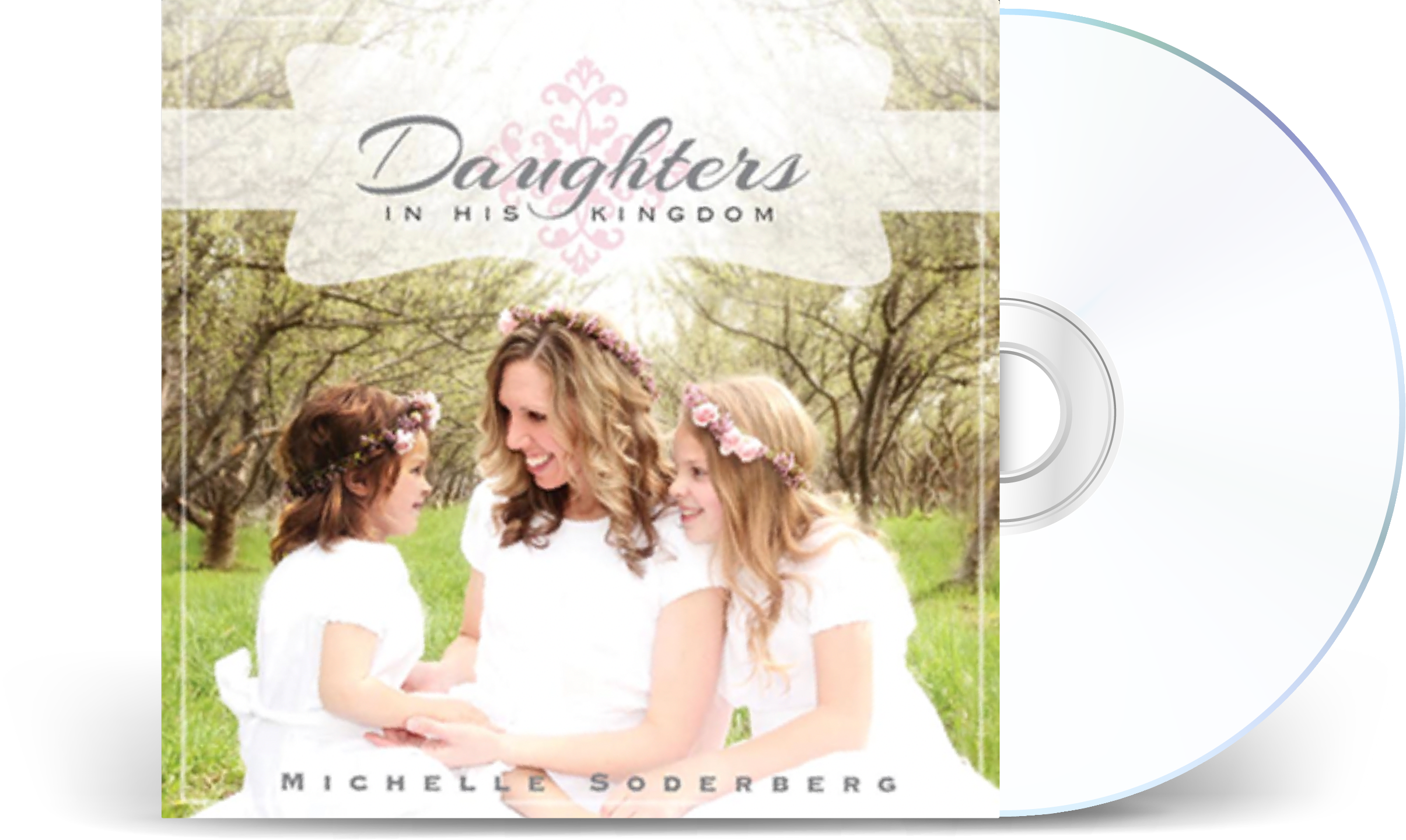 Book cover titled "Daughters in His Kingdom" by Michelle Soderberg, featuring a woman with two young girls dressed in white outdoors amidst trees and greenery, all wearing floral crowns.