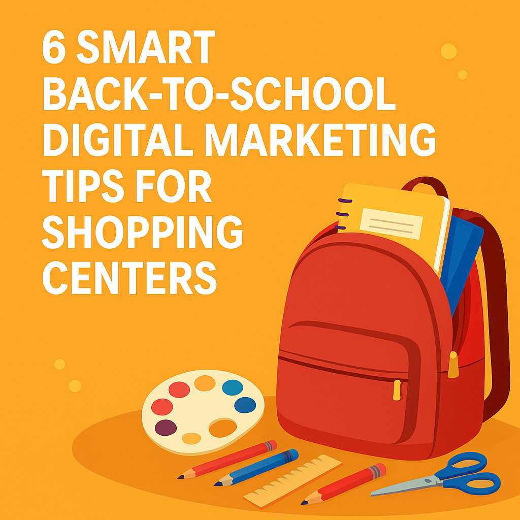 6 Smart Back-to-School Digital Marketing Tips for Shopping Centers