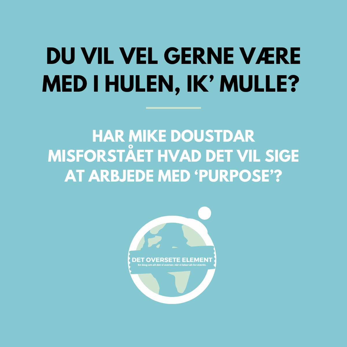 Du vil vel gerne være med i hulen, ik’ Mulle? 