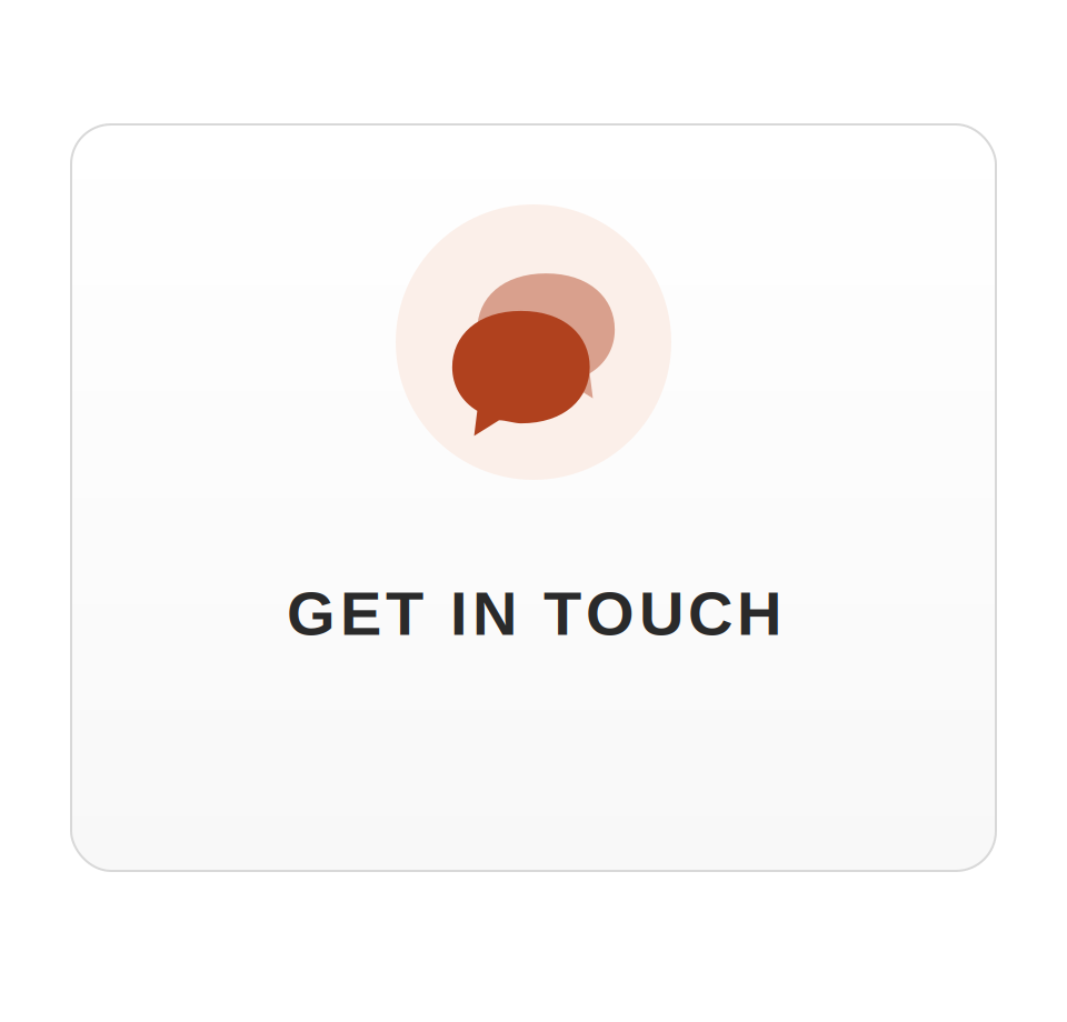 Icon of two speech bubbles overlapping, one in dark brown and the other in light beige, with the text "GET IN TOUCH" below.