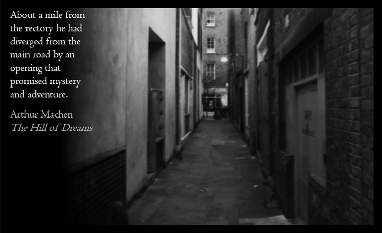 Black and white photo of a narrow alleyway between brick and concrete buildings with a quote on the left side about mystery and adventure, attributed to Arthur Machen from "The Hill of Dreams."