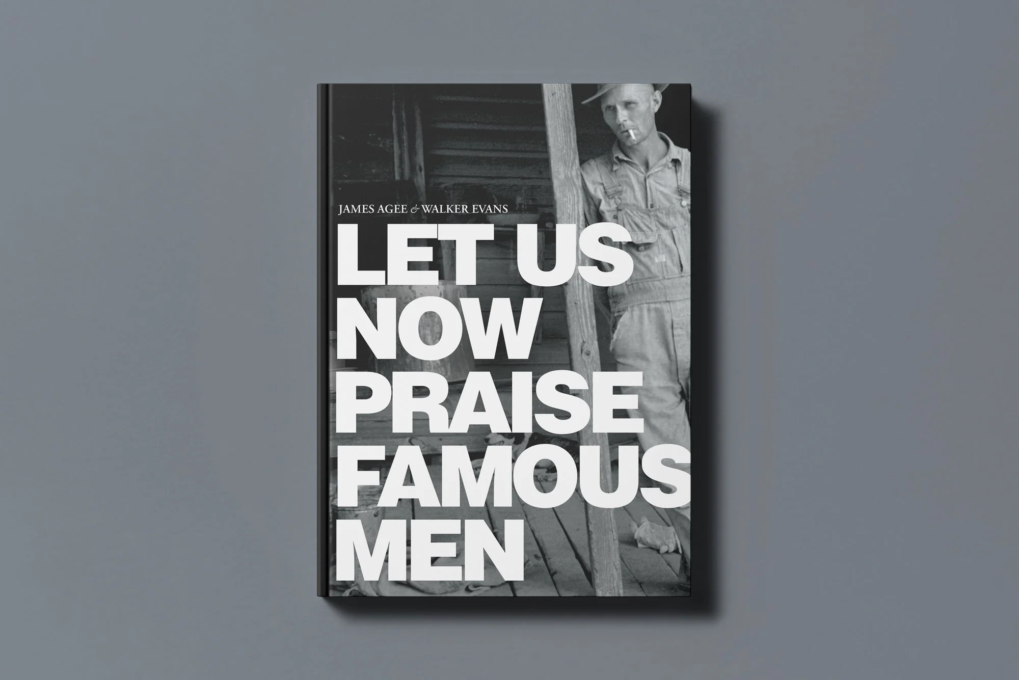 A black and white book cover featuring a man leaning against a wooden structure, smoking a cigarette, with large bold text reading 'LET US NOW PRAISE FAMOUS MEN' and smaller text indicating authors James Agee and Walker Evans.