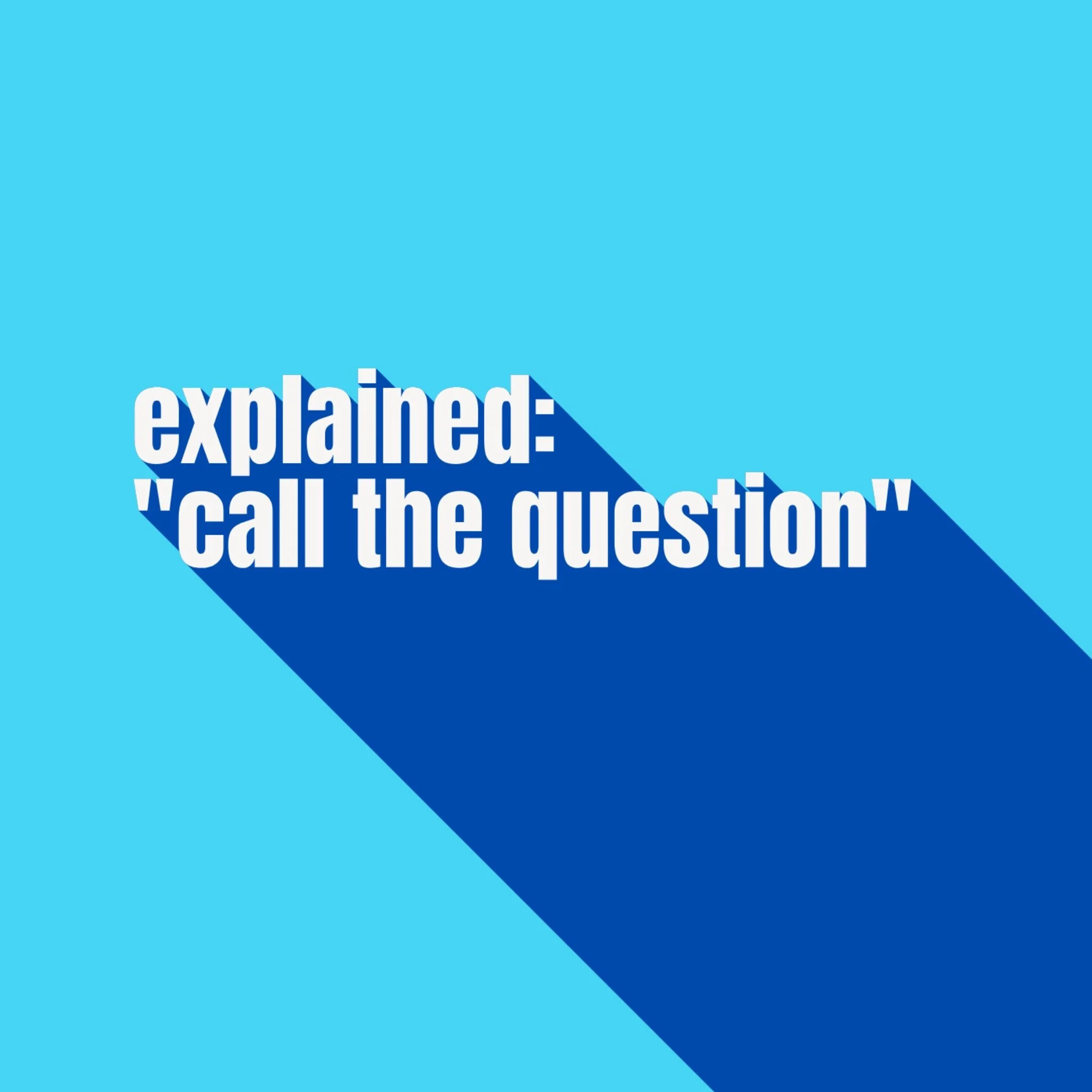 Explained: When Officials Say “Call the Question”