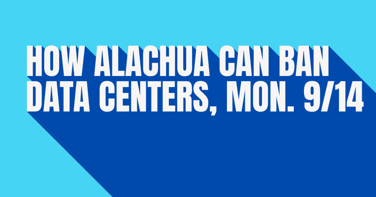 How Alachua Can Ban Data Centers on Monday, Sept. 14
