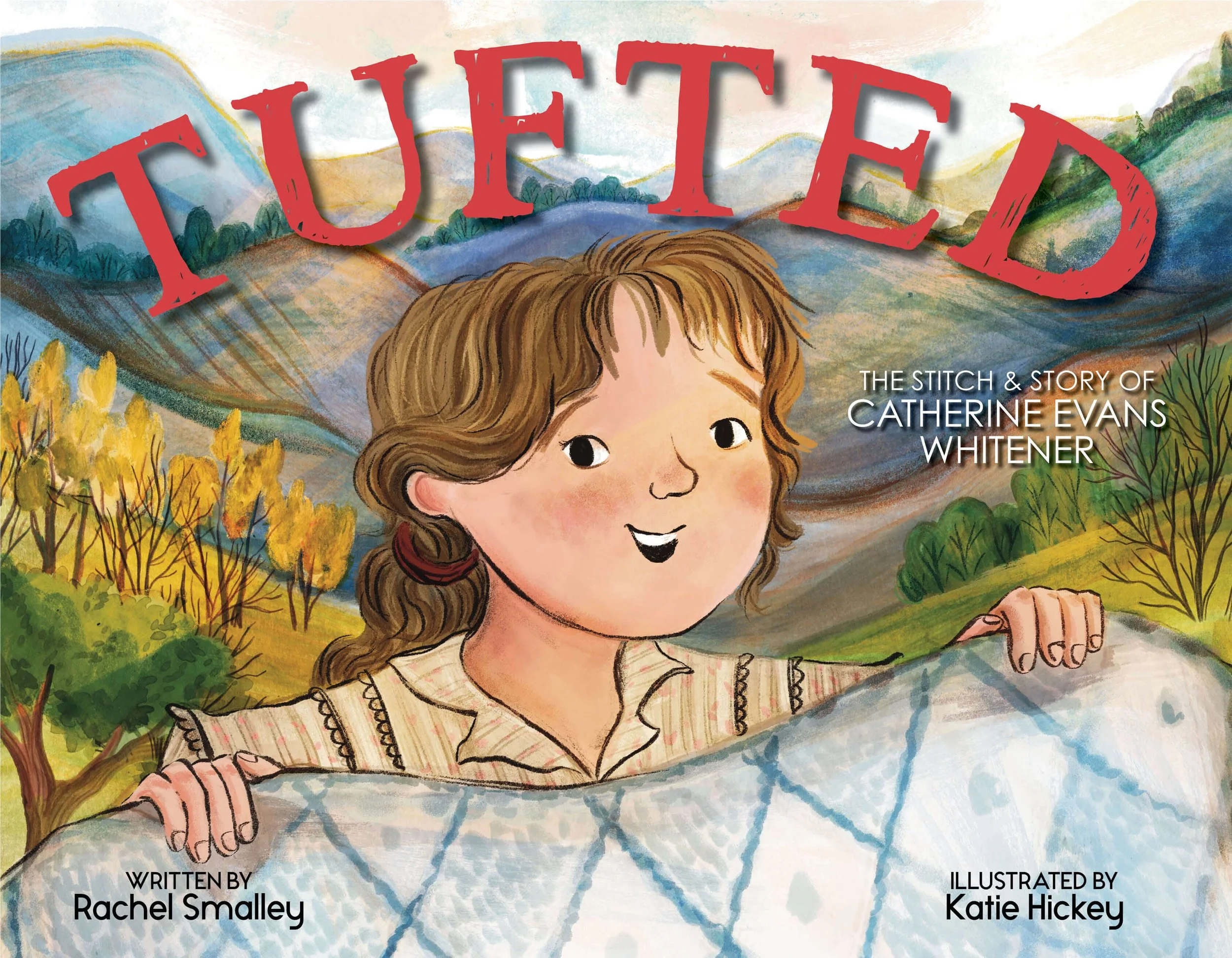 Illustration of Catherine with long brown hair in a braid, smiling, with a background of rolling hills, trees, and a river, with the title "TUFTED" in red letters and the subtitle, "The Stitch & Story of Catherine Evans Whitener."