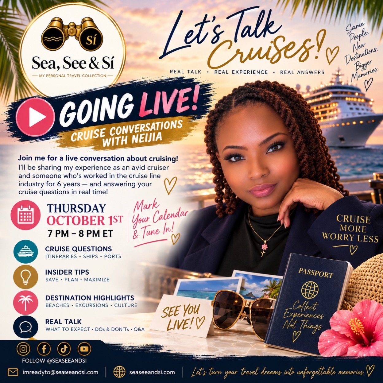 SEA, SEE &amp; S&Igrave; PRESENTS

LET&rsquo;S GO LIVE! 🎉

👋 Meet Neijia Riley, our Global Tourism &amp; Event Manager

📅 October 1, 2026
⏰ 7:00 PM &ndash; 8:00 PM EST

Join us LIVE on TikTok, Facebook &amp; Instagram as we talk all things cruisin