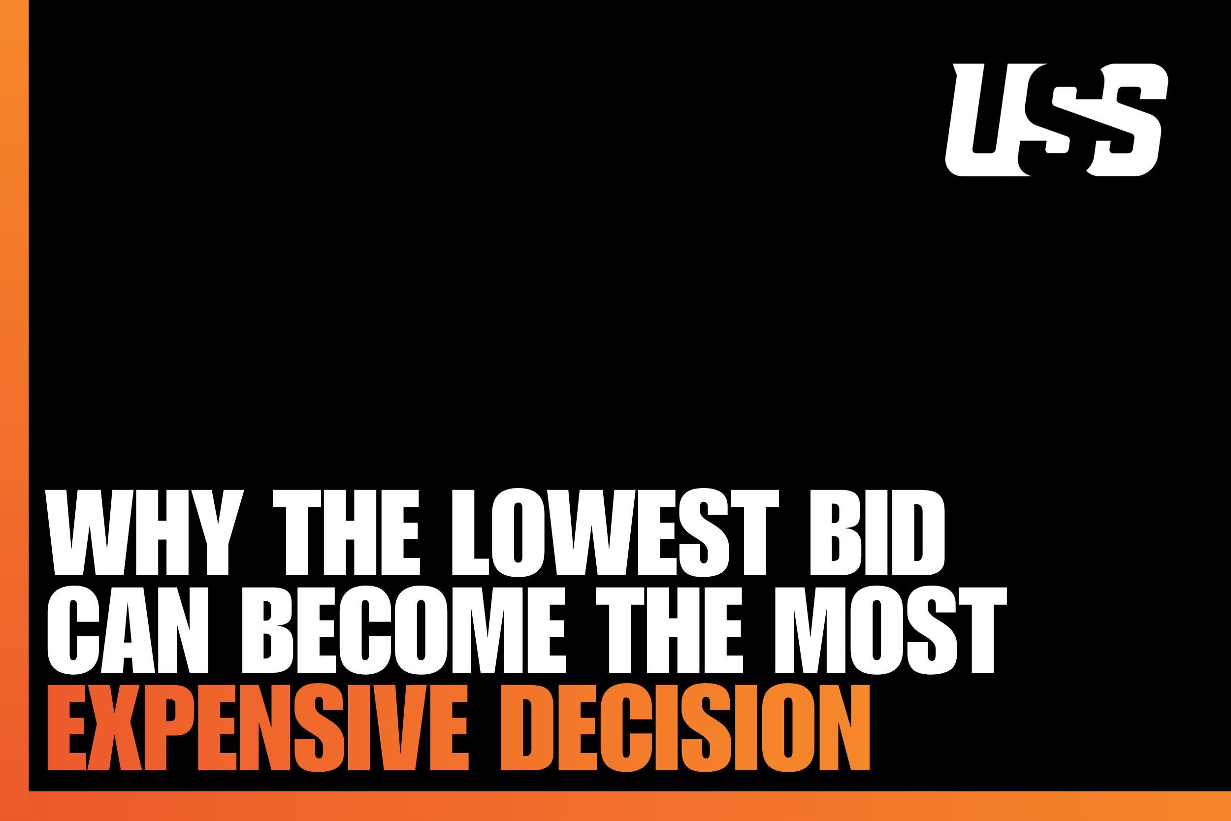 WHY THE LOWEST BID CAN BECOME THE MOST EXPENSIVE DECISION
