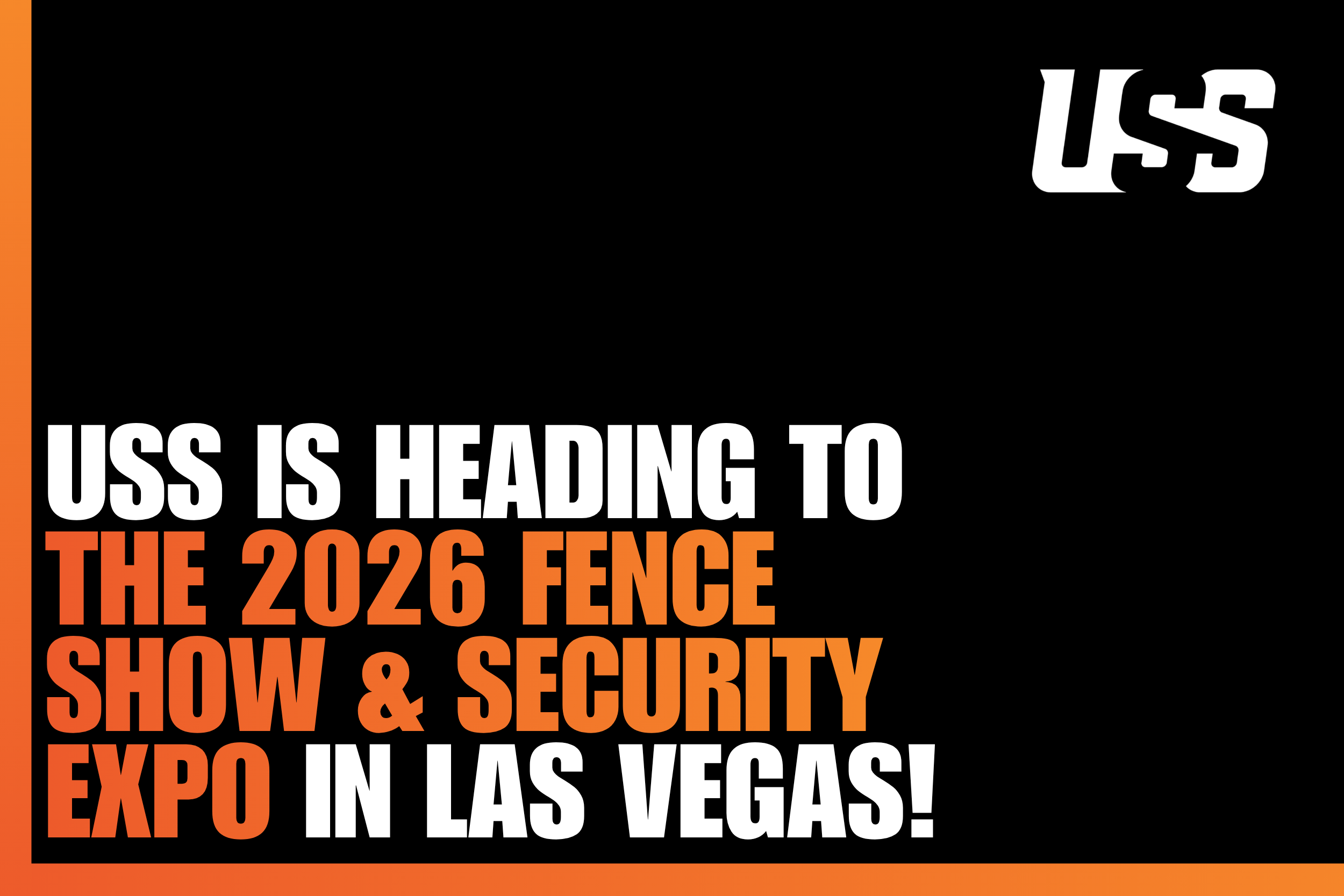 USS is Heading to the 2026 Fence Show &amp; Security Expo — COme See Us in Las Vegas!