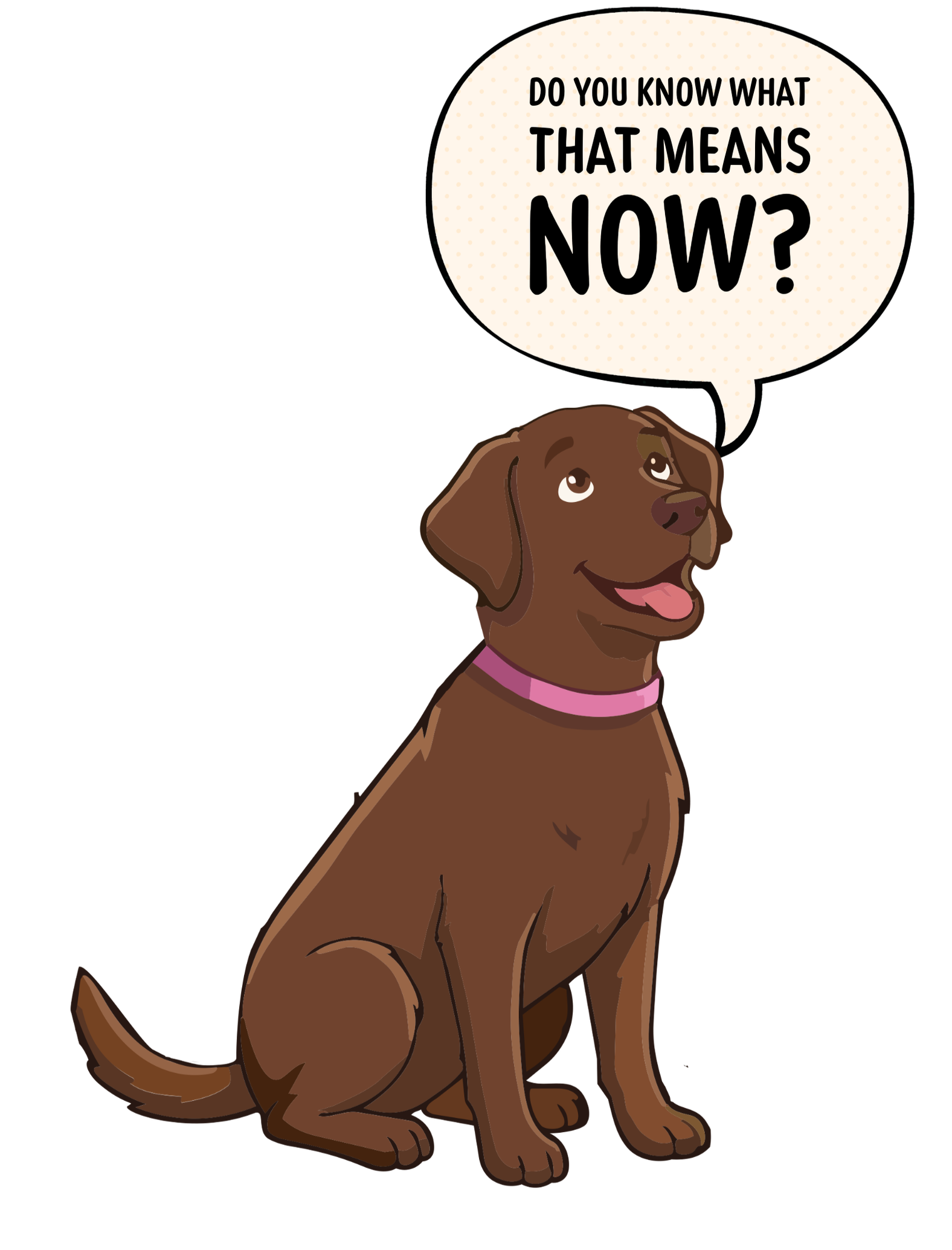 A cartoon brown dog sitting with a pink collar, looking up with a speech bubble that says, "Do you know what that means now?"