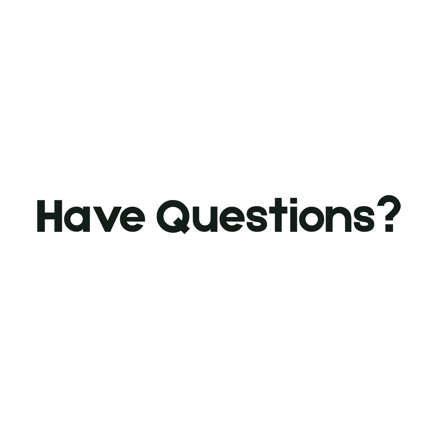 Have Questions?