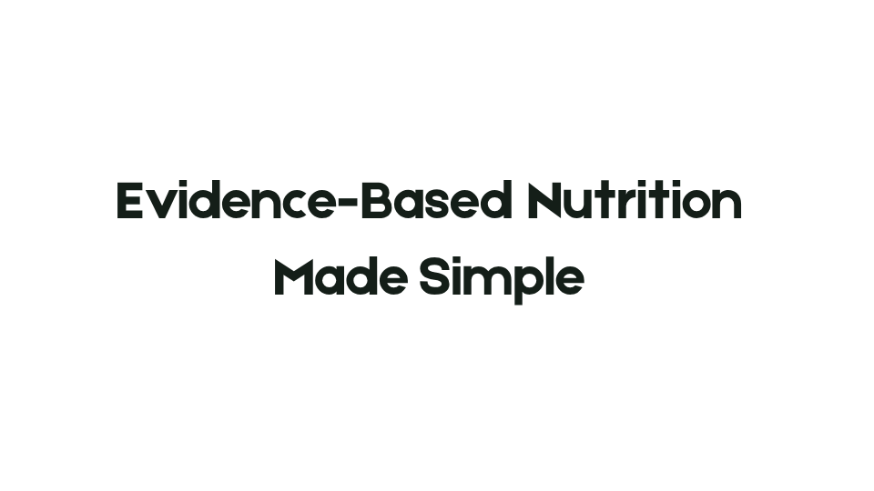 Evidence-Based Nutrition Made Simple