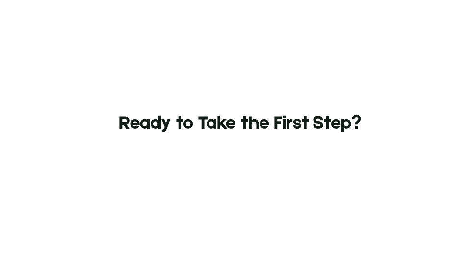 Ready to Take the First Step?