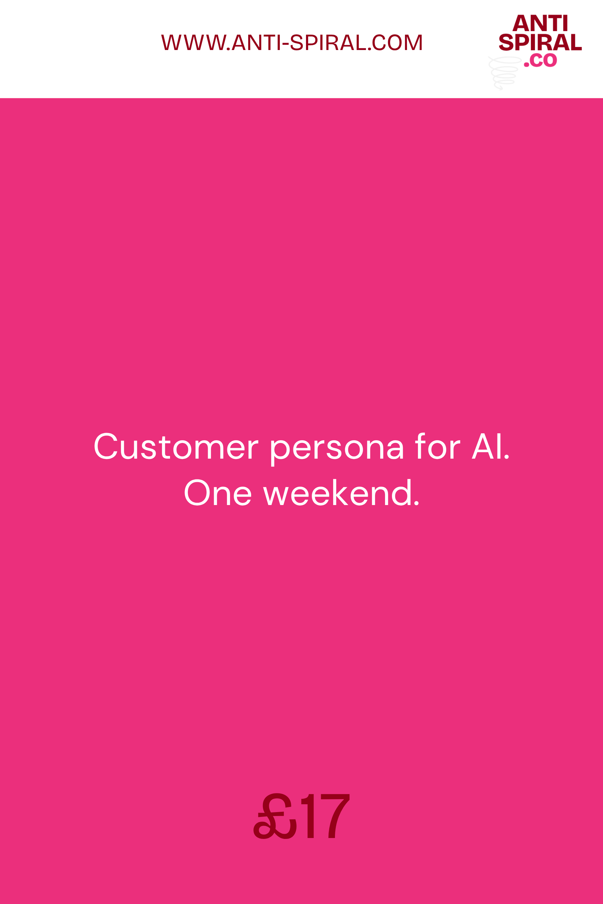 Customer persona for AI, £17, Anti-Spiral.
