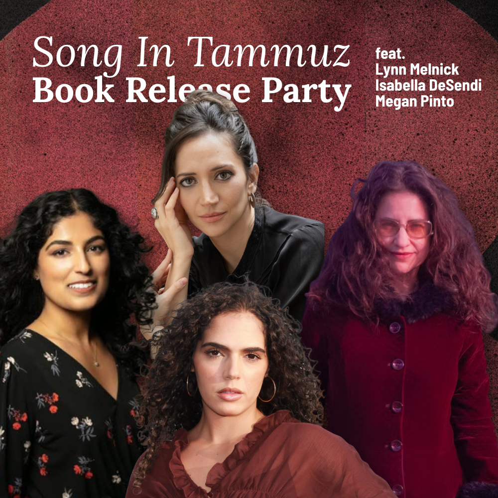 Celebration for Song in Tammuz: with Special Guests  Lynn Melnick, Isabella DeSendi, &amp; Megan Pinto