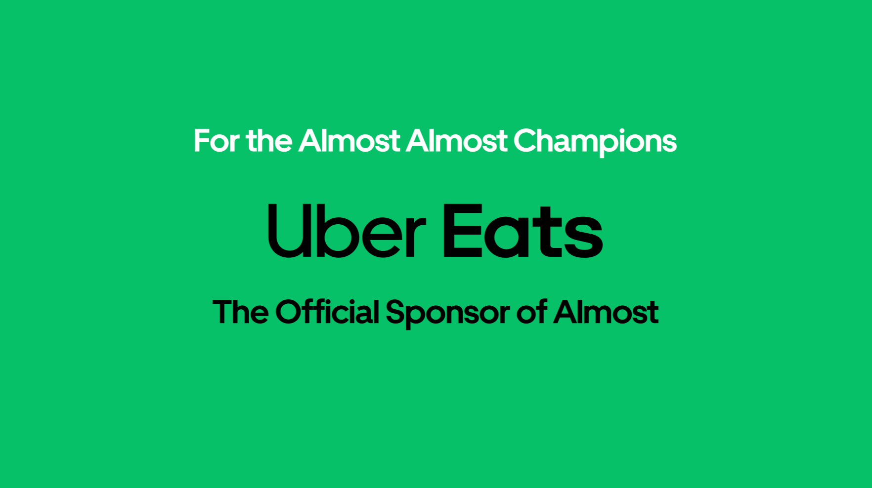 A promotional graphic with a green background, displaying white and black text. The text reads: "For the Almost Almost Champions Uber Eats The Official Sponsor of Almost."